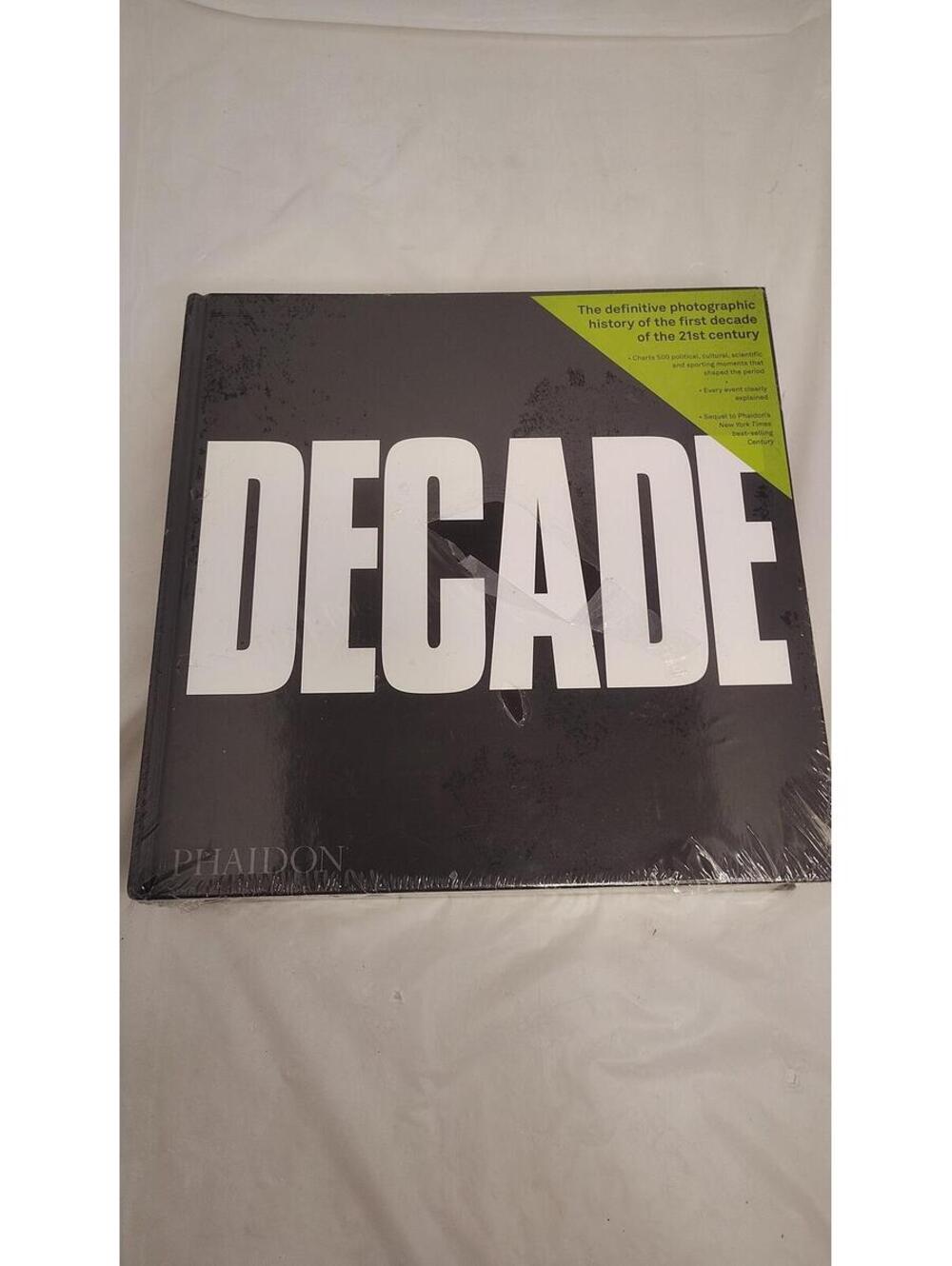 Decade The Definitive Photographic History of the 1st Decade of the 21st Century